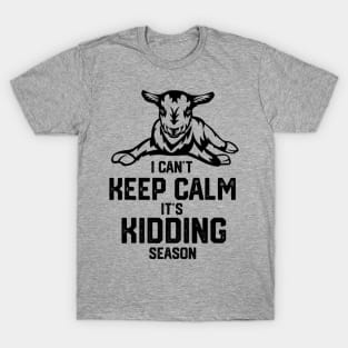 I can't keep calm it's kidding season, Goat Farm T-Shirt